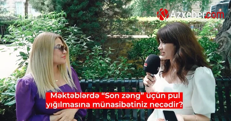 Məktəblərdə Son zəng üçün pul yığılmasına münasibətiniz necədir? VİDEOSORĞU