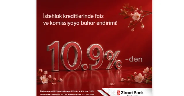 Ziraat Bank Azərbaycan istehlak kreditləri üzrə bahar kampaniyasının müddətini uzadıb