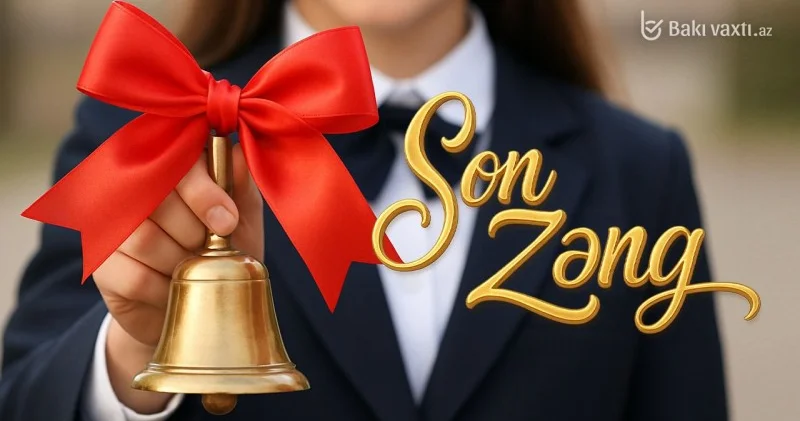 Bu gün “Son zəng”dir