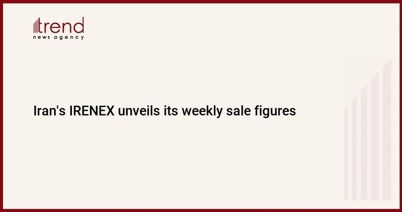 Iran s IRENEX unveils its weekly sale figures