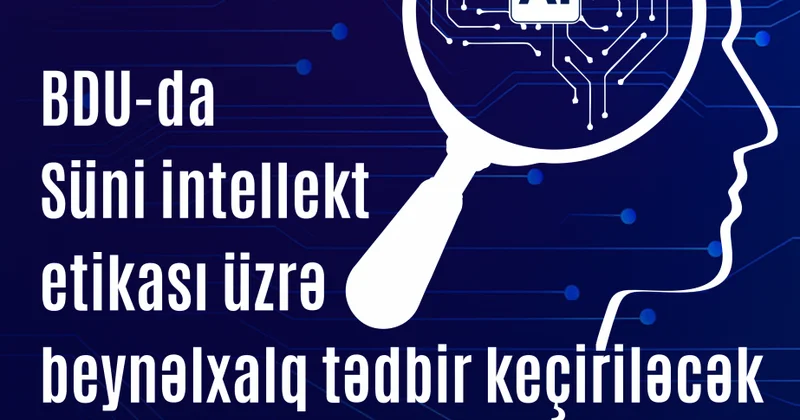 BDU da Süni intellekt etikası üzrə beynəlxalq tədbir keçiriləcək