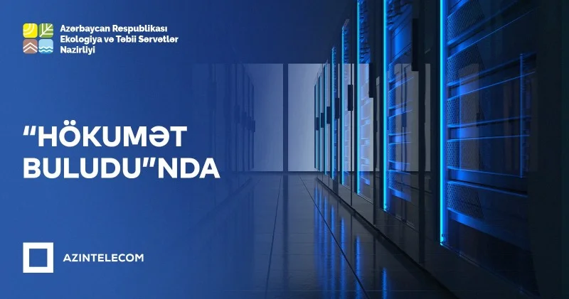 Daha bir nazirlik İT sistemlərini “Hökumət buludu”na köçürdü