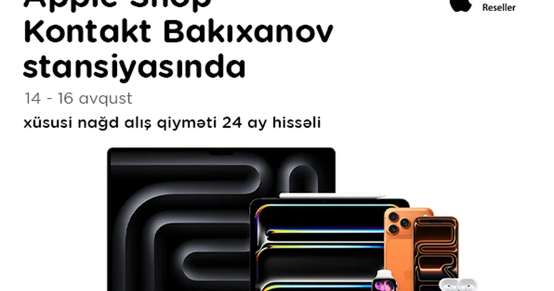 “Kontakt”ın “Bakıxanov stansiyası” mağazasında növbəti “Apple Shop” 3 günlük özəl fürsət