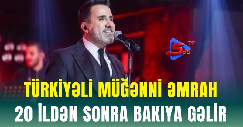 Türkiyəli müğənni Əmrah 20 ildən sonra Bakıya gəlir