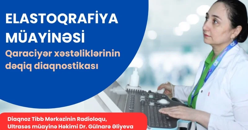 Diaqnoz Tibb Mərkəzində qaraciyər xəstəliklərinin dəqiq diaqnostikası Elastoqrafiya müayinəsi