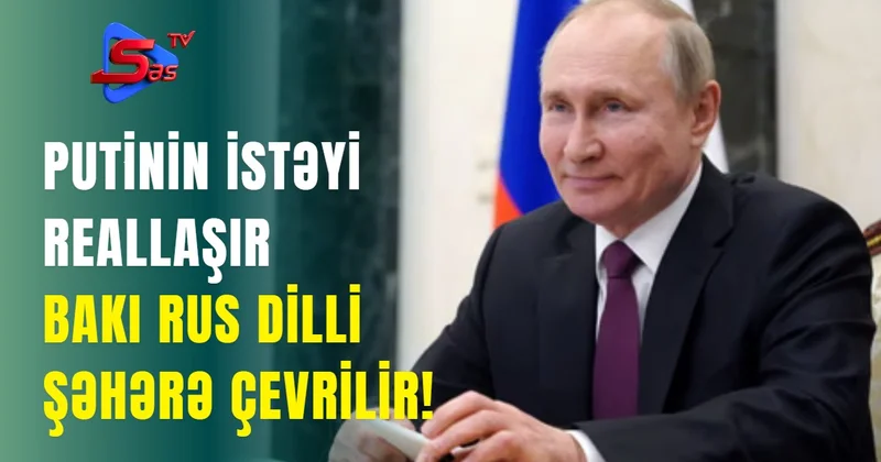 Putinin istəyi Reallaşır Bakı Rus dilli Şəhərə ÇEVRİLİR!
