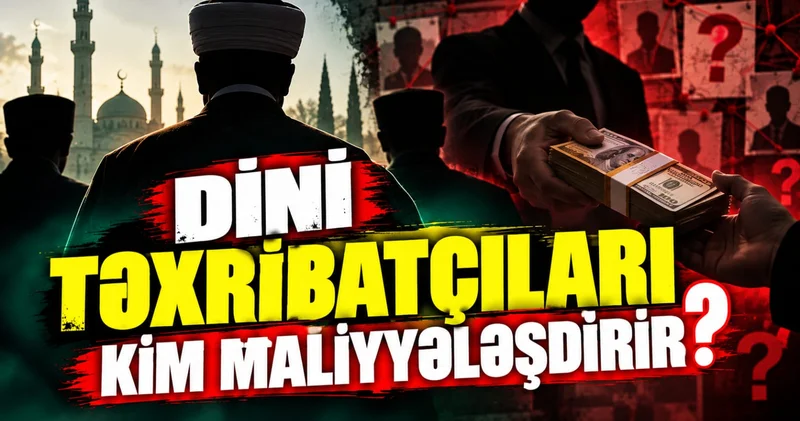 Dini təxribatçıları kim maliyyələşdirir?