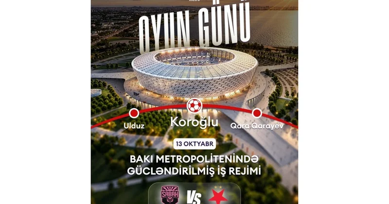 “Sabah”ın oyunu ilə əlaqədar metronun iş rejimi gücləndiriləcək