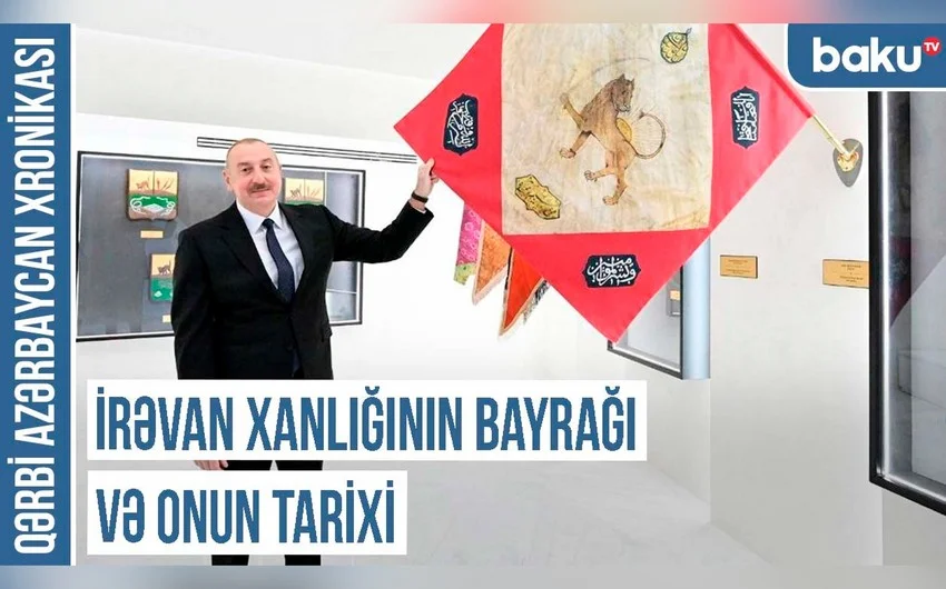 Qərbi Azərbaycan Xronikası: İrəvan xanlığının bayrağında Səfəvi, Əfşar və Qacar simvolları VİDEO