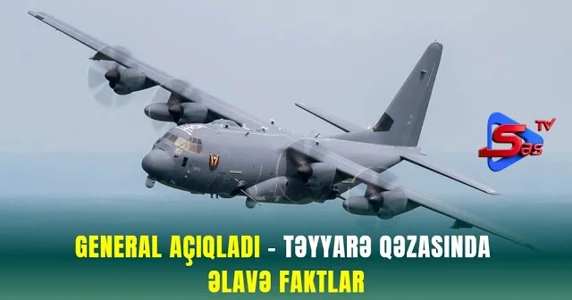 General AÇIQLADI TƏYYARƏ QƏZASINDA ƏLAVƏ FAKTLAR