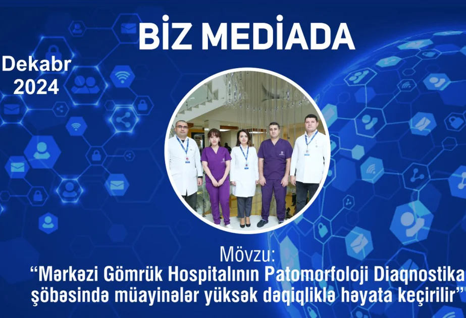 ® Gömrük Hospitalının Patomorfoloji diaqnostika şöbəsində müayinələr yüksək dəqiqliklə aparılır AZƏRTAC