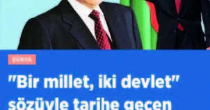 “Bir millət, iki dövlət” deyimi ilə tarixə düşən lider