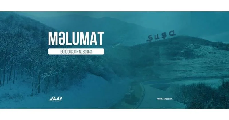 Şuşaya gedən sürücülərin nəzərinə!