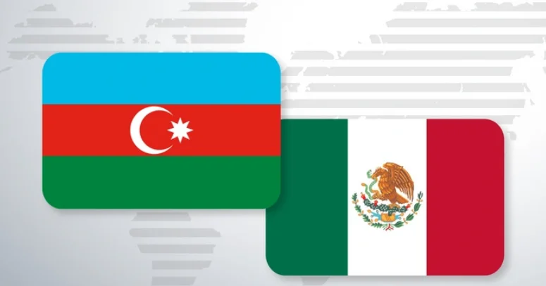 Meksika Azərbaycanla əməkdaşlığı gücləndirməyi hədəfləyib