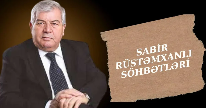 "İstəməzdim onu o cür görüm" Sabir Rüstəmxanlı söhbətləri VİDEO