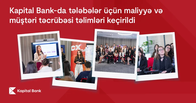 Kapital Bank da tələbələr üçün maliyyə və müştəri təcrübəsi təlimləri keçirilib