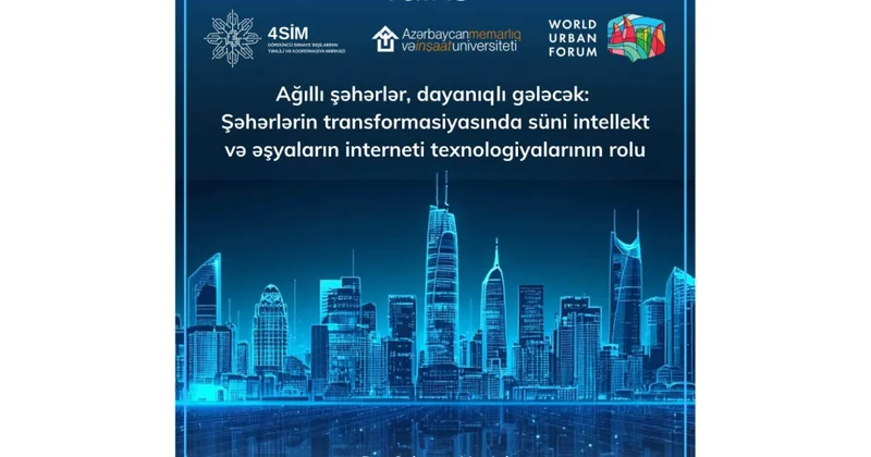 Ağıllı şəhərlər, dayanıqlı gələcək: Şəhər transformasiyasında süni intellekt və əşyaların interneti “4SİM Talks”