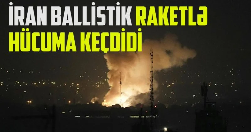 Təcili! İran ballistik raketlərlə hücuma keçdi; Tehran XƏBƏRDARLIQ etdi