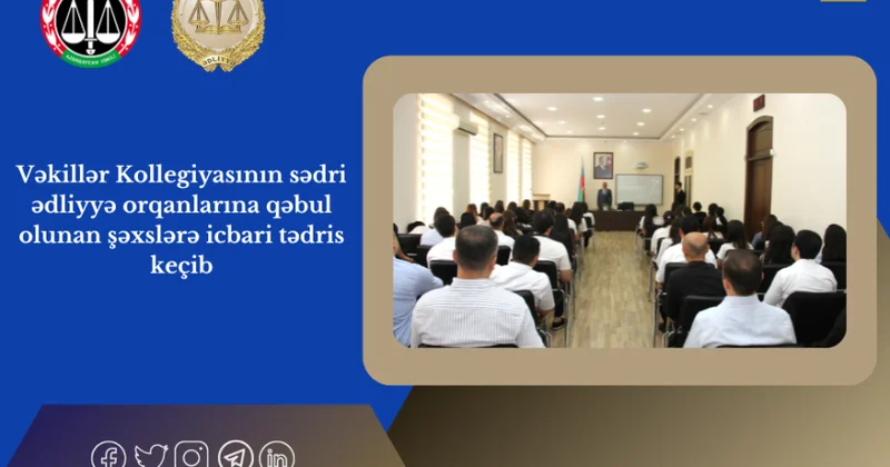 Vəkillər Kollegiyasının sədri ədliyyə orqanlarına qəbul olunan şəxslərə icbari tədris keçib