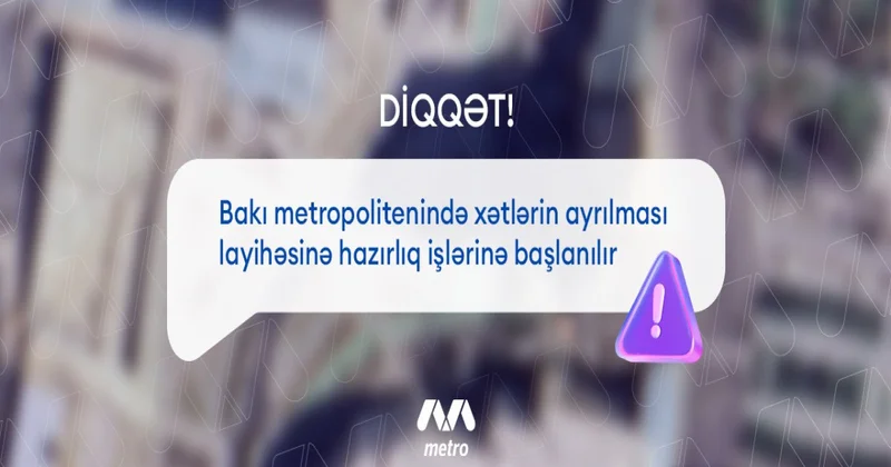Bakı metrosunda xətlərin ayrılması layihəsinə hazırlıq işlərinə başlanılır