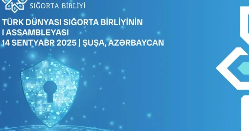 Şuşada Türk Dünyası Sığorta Birliyinin ilk Assambleyası İŞİNƏ BAŞLADI
