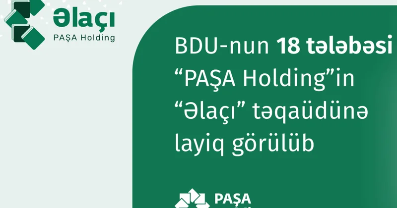 BDU nun 18 tələbəsi “PAŞA Holdinq”in “Əlaçı” təqaüdünə layiq görülüb