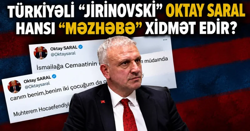 Türkiyəli “Jirinovski” Oktay Saral hansı “məzhəbə” xidmət edir?