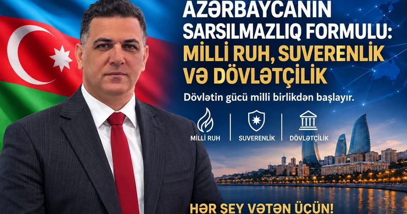 Azərbaycanın sarsılmazlıq formulu: Milli ruh, suverenlik və dövlətçilik