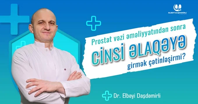 Prostat vəzi əməliyyatından sonra cinsi əlaqəyə girmək çətinləşirmi?