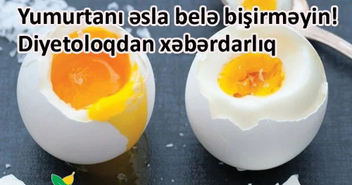 Yumurtanı əsla belə bişirməyin! Diyetoloqdan xəbərdarlıq