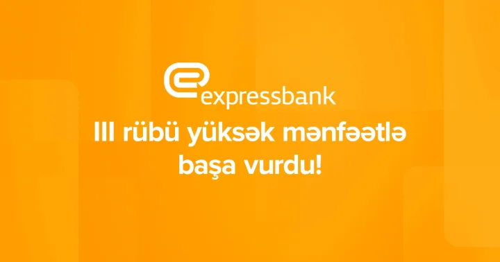 Expressbank ın xalis mənfəəti 65%, depozit portfeli isə 19,5% artıb