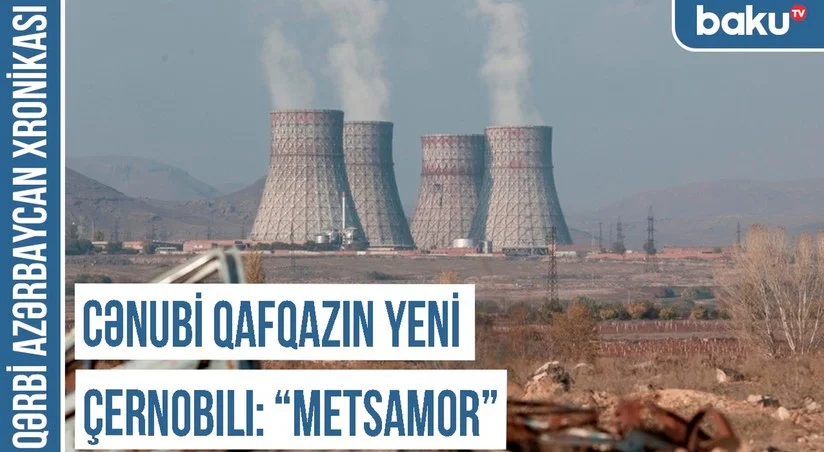 Qərbi Azərbaycan Xronikası: Cənubi Qafqazın yeni Çernobılı “Metsamor”