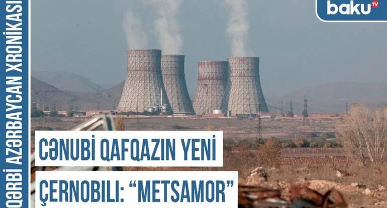 Qərbi Azərbaycan Xronikası: Cənubi Qafqazın yeni Çernobılı “Metsamor” VİDEO