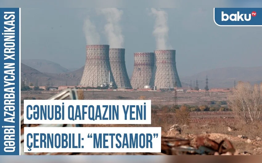 Qərbi Azərbaycan Xronikası: Cənubi Qafqazın yeni Çernobılı “Metsamor” VİDEO