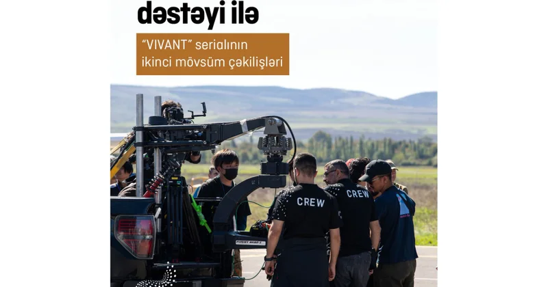 Bakı Media Mərkəzinin dəstəyi ilə “VIVANT” serialının Azərbaycandakı çəkilişləri uğurla yekunlaşıb