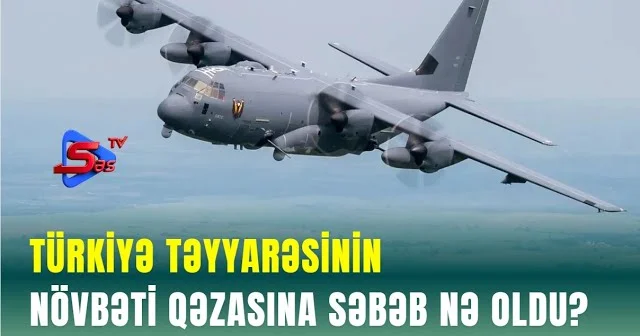 Türkiyə təyyarəsinin növbəti QƏZASINA SƏBƏB NƏ OLDU?