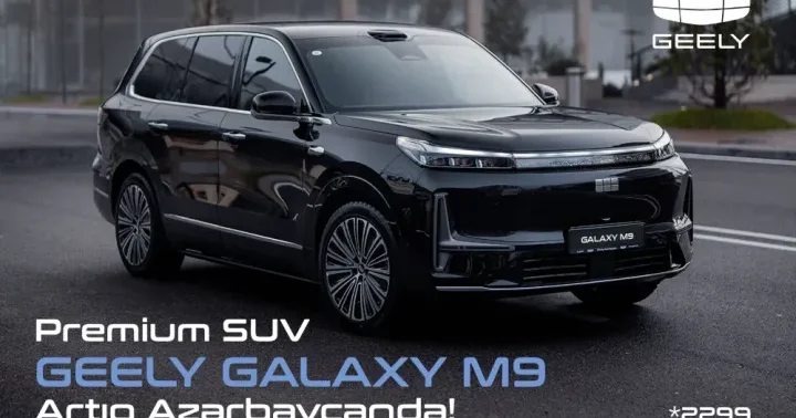 Geely nin yeni flaqman modeli Galaxy M9 artıq Azərbaycanda!