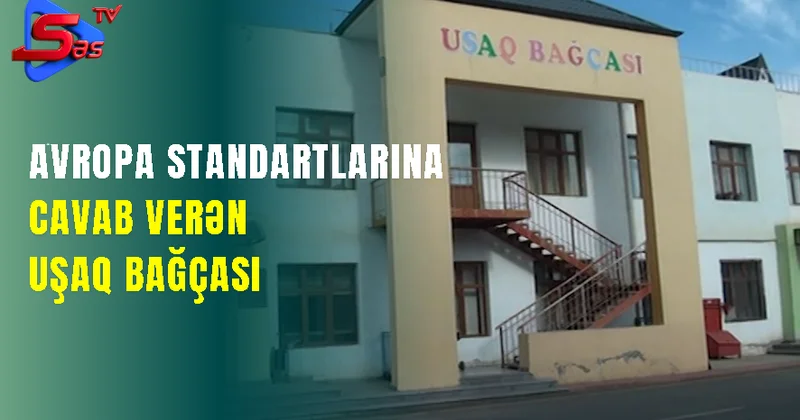 Avropa standartlarına cavab verən uşaq bağçası istifadəyə verilib