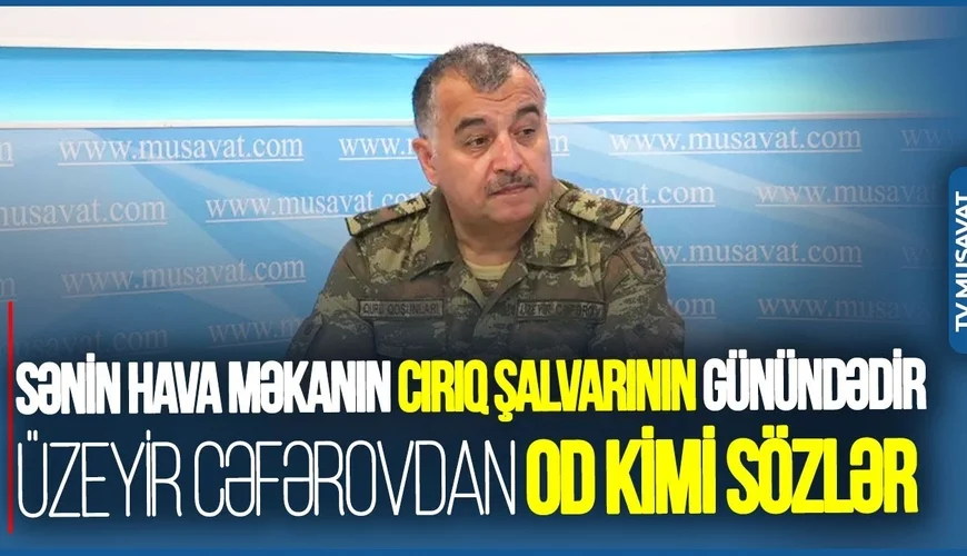 Sənin hava məkanın CIRIQ ŞALVARININ günündədir Üzeyir Cəfərovdan OD KİMİ SÖZLƏR