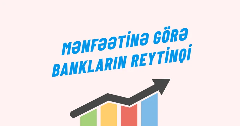 Mənfəətinə görə bankların renkinqi (I rüb 2026) Yenilənəcək