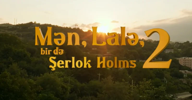 “Mən, Lalə, bir də Şerlok Holms 2” filminin ikinci mövsümü ictimaiyyətə təqdim olunacaq