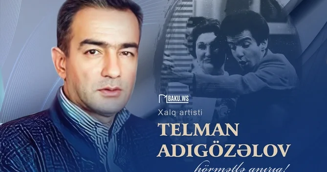 Xalq artisti Telman Adıgözəlovun vəfatından 16 il ötür