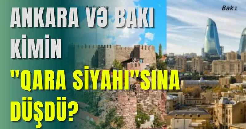 Ankara və Bakı kimin qara siyahı sına düşdü?