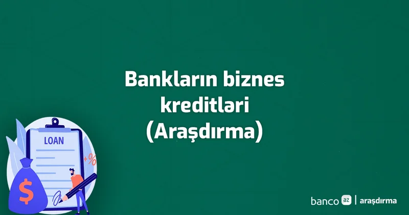 Bankların biznes kreditləri Araşdırma
