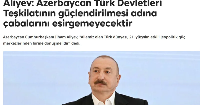 Türkiyə mediası: Azərbaycan Prezidenti Türk Dövlətləri Təşkilatının mövqelərinin möhkəmləndirilməsinin vacibliyini vurğulayıb