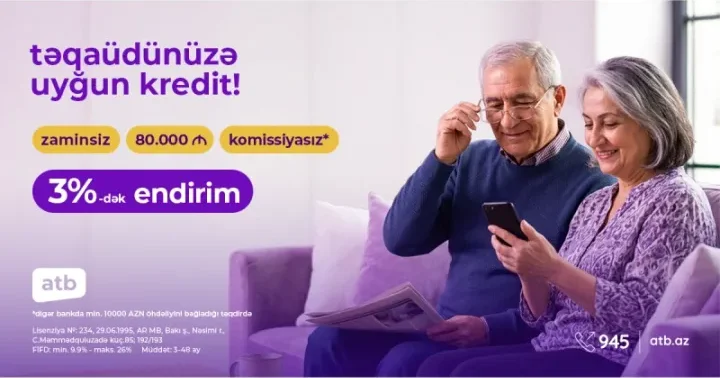 Azər Türk Bank təqaüdçülərə 9,9% dən başlayan istehlak kreditləri təklif edir