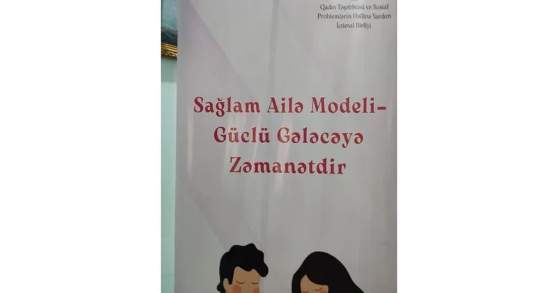 “Sağlam ailə modeli güclü gələcəyə zəmanətdir” layihəsinə start verildi