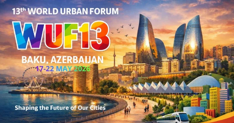 Ümumdünya Şəhərsalma Forumunun 13 cü Sessiyası mühüm dialoq məkanı rolunu oynayacaq