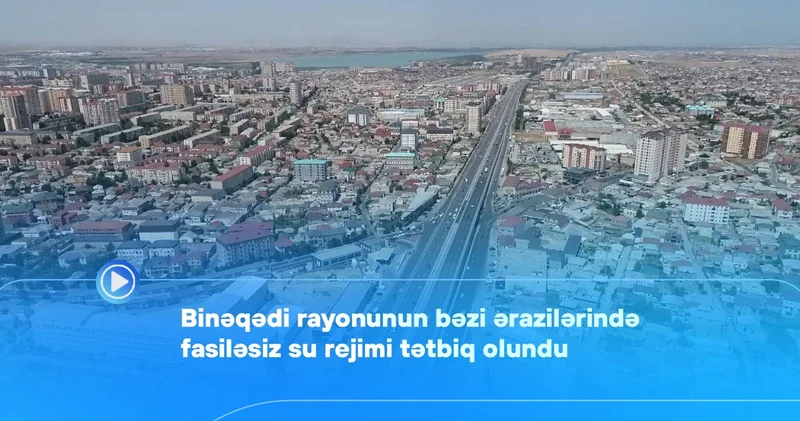 Binəqədi rayonunun bəzi ərazilərində fasiləsiz su rejimi tətbiq olundu Video KONKRET