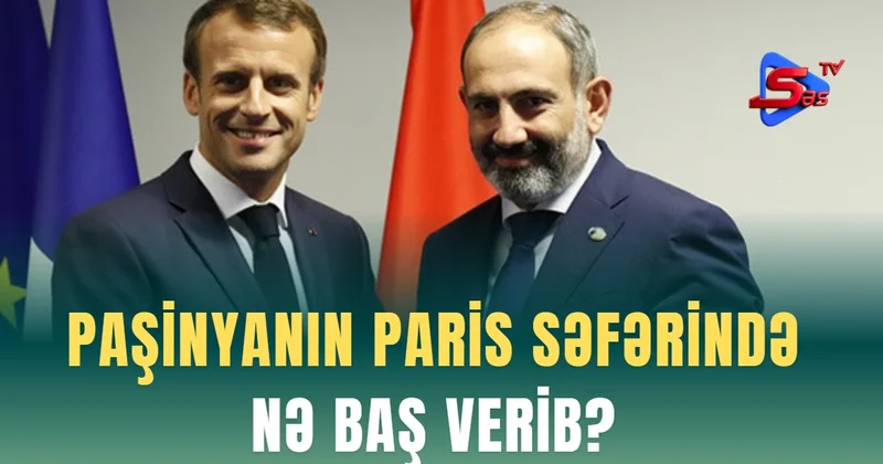 Paşinyanın Paris səfərində nə baş verib?